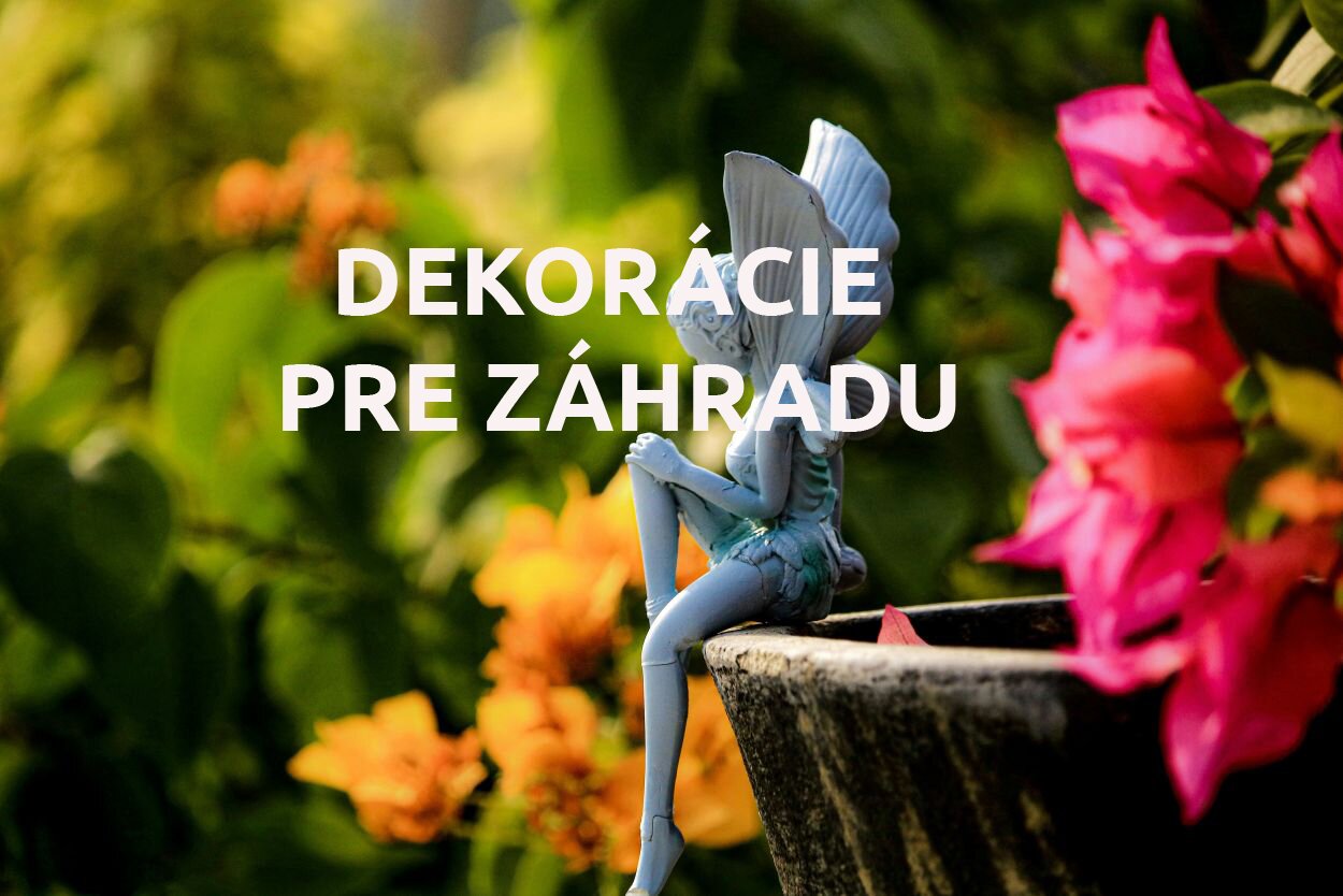 DEKORÁCIE PRE ZÁHRADU